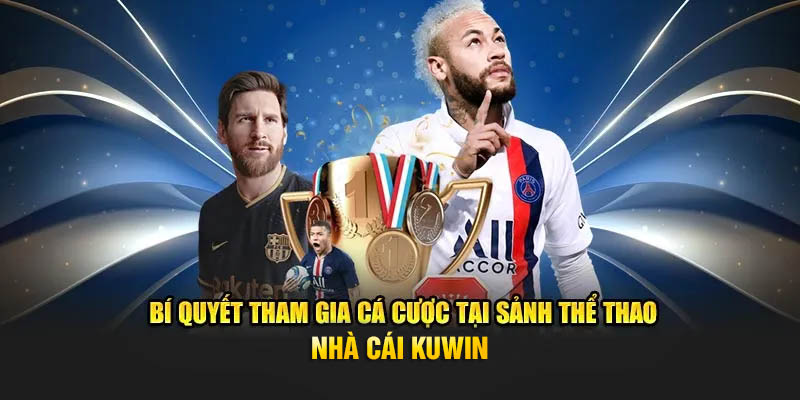 Bí quyết tham gia cá cược tại sảnh thể thao nhà cái Kuwin