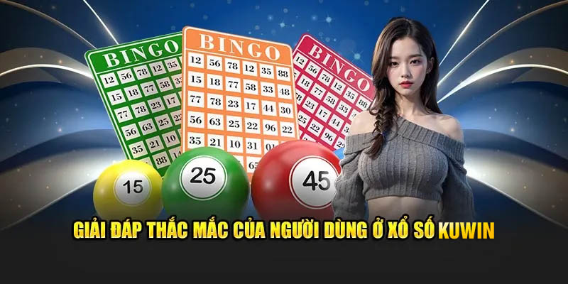 Giải đáp thắc mắc của người dùng ở xổ số Kuwin