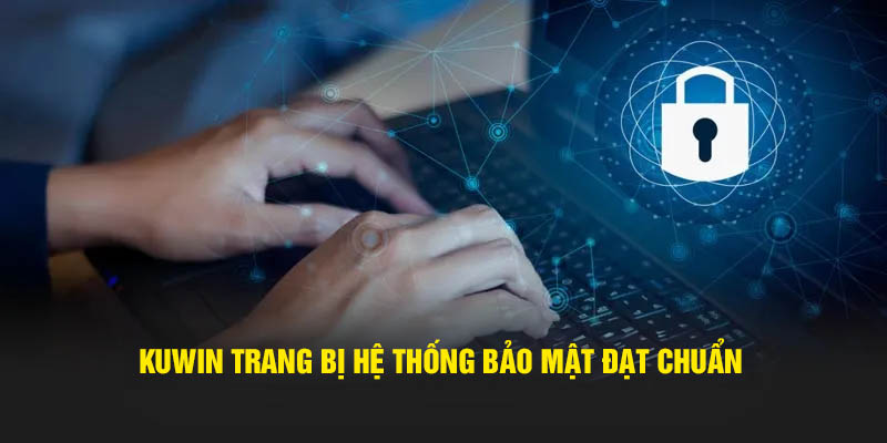 Kuwin trang bị hệ thống bảo mật đạt chuẩn