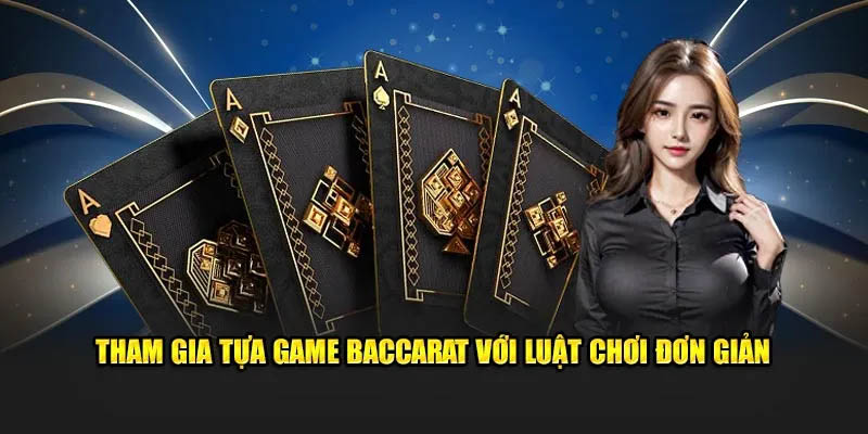 Tham gia tựa game baccarat với luật chơi đơn giản