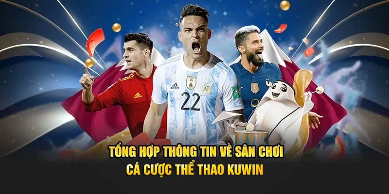 Tổng hợp thông tin về sân chơi cá cược thể thao Kuwin